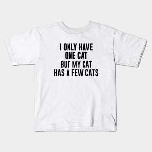 I only have one cat but my cat has a few cats Kids T-Shirt